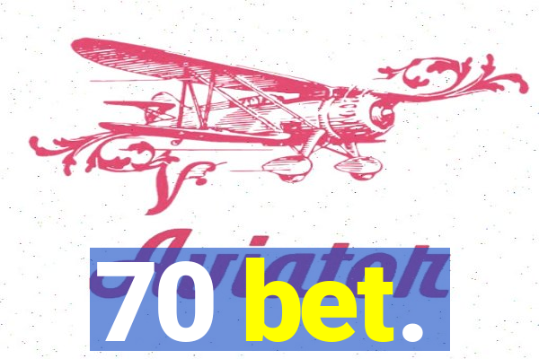 70 bet.